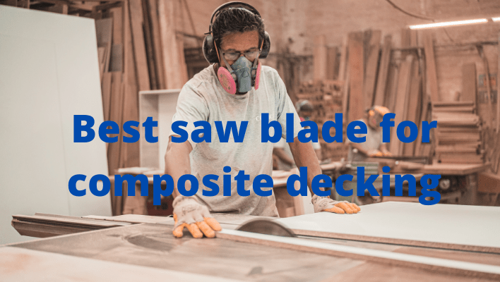 Best Saw Blade For Composite Decking 